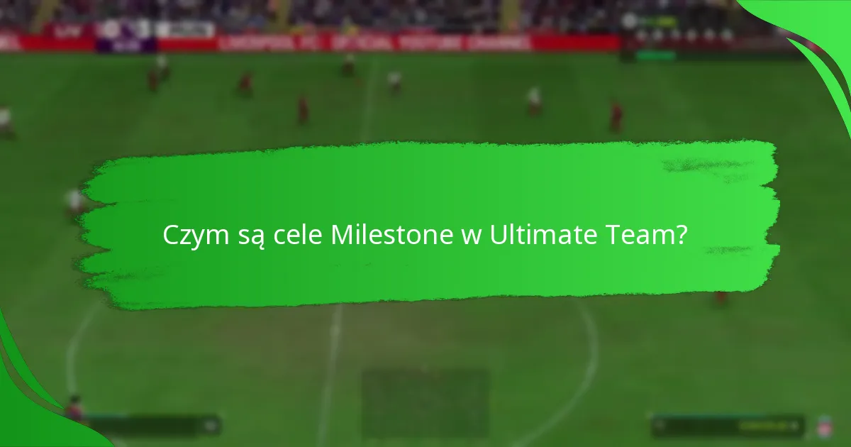 Jak ukończyć cele Milestone w Ultimate Team?