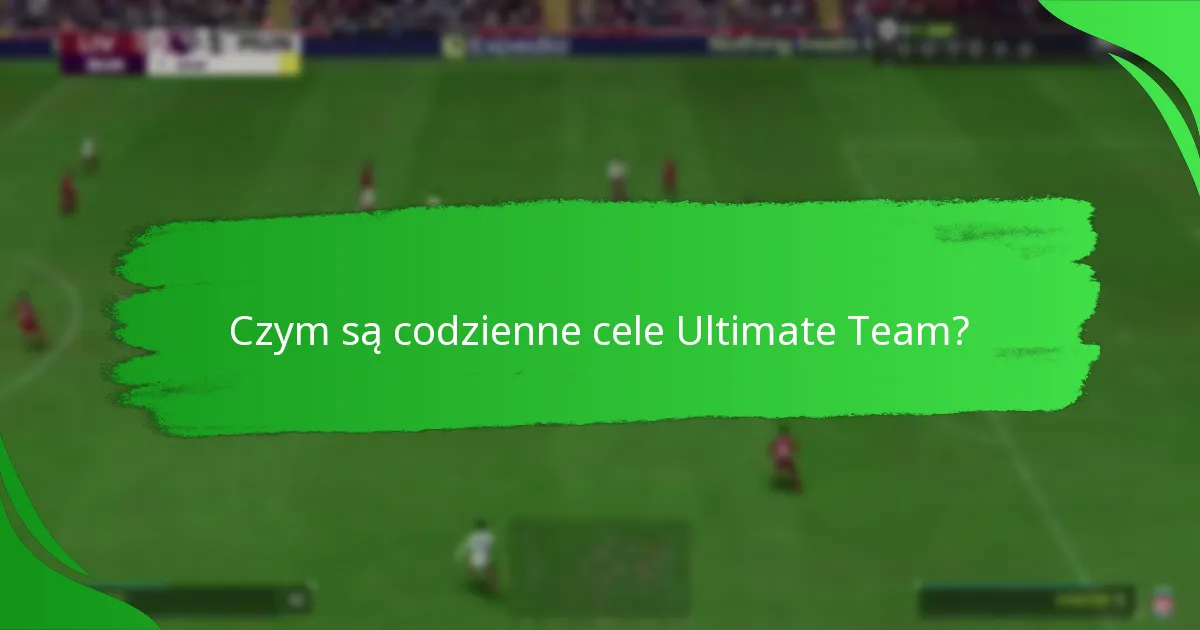 Jakie zadania są zawarte w codziennych celach Ultimate Team?