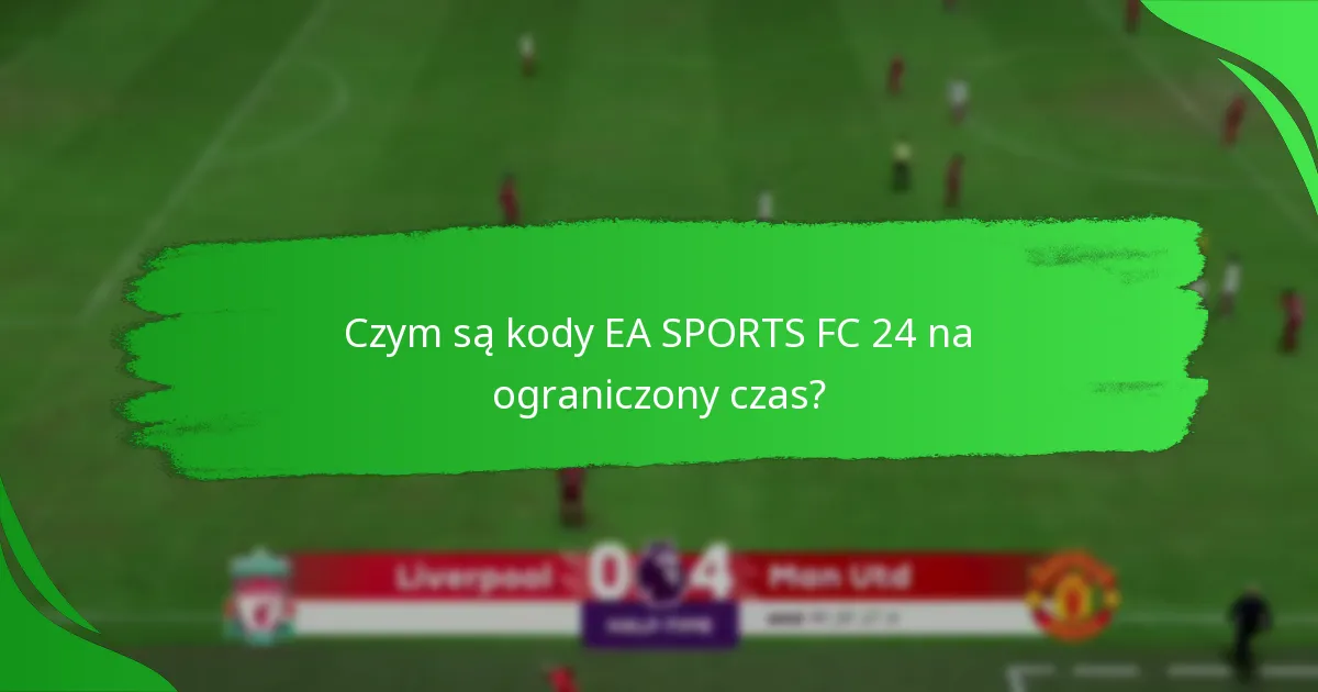 Kiedy są dostępne kody EA SPORTS FC 24 na ograniczony czas?