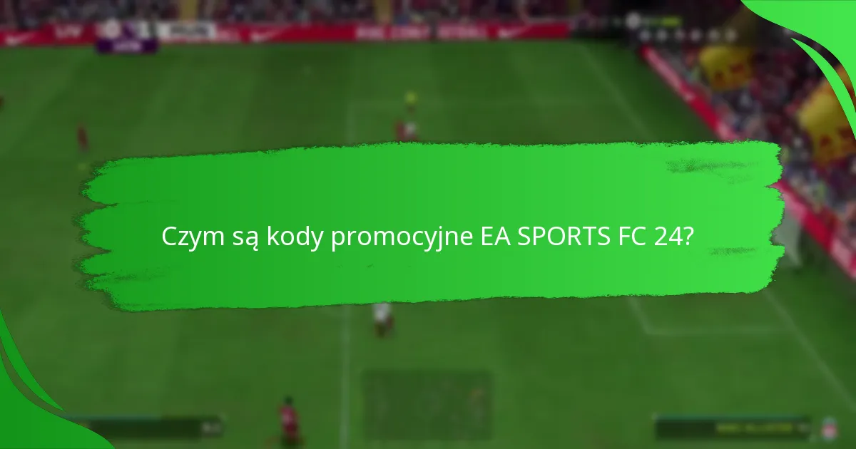 Jak zrealizować kody promocyjne EA SPORTS FC 24?