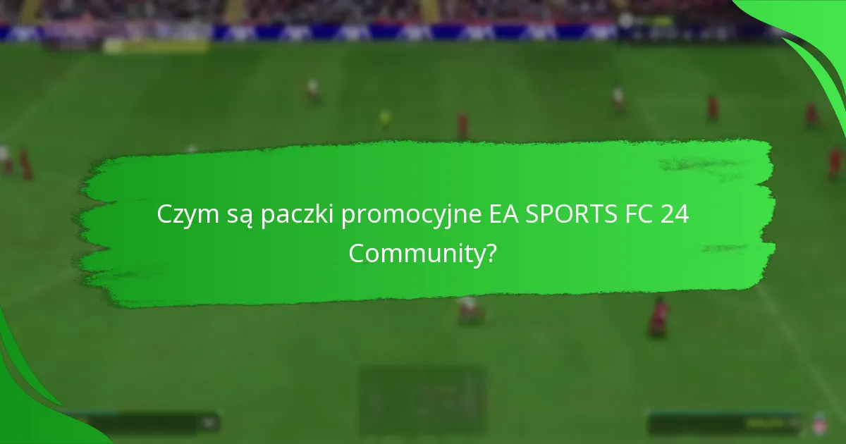 Jak gracze mogą uczestniczyć w paczkach promocyjnych EA SPORTS FC 24 Community?