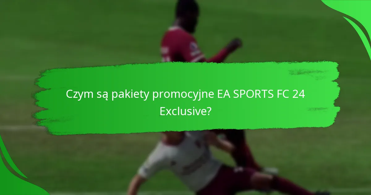 Jakie specjalne przedmioty są dostępne w pakietach promocyjnych EA SPORTS FC 24?