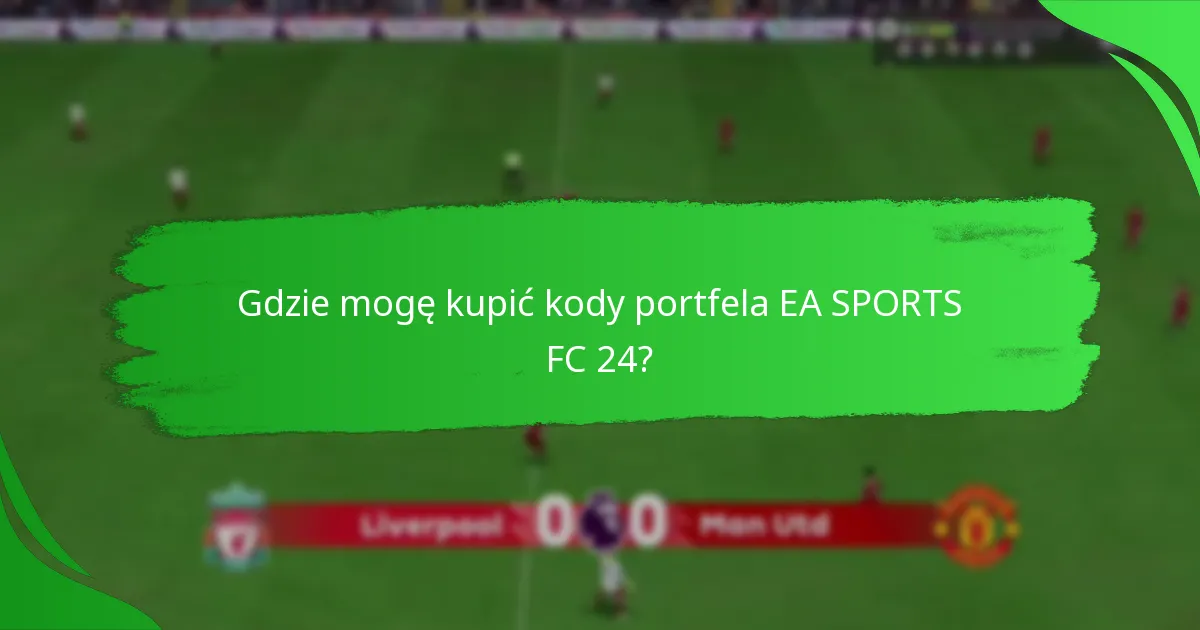 Jak mogę zrealizować kody portfela EA SPORTS FC 24?