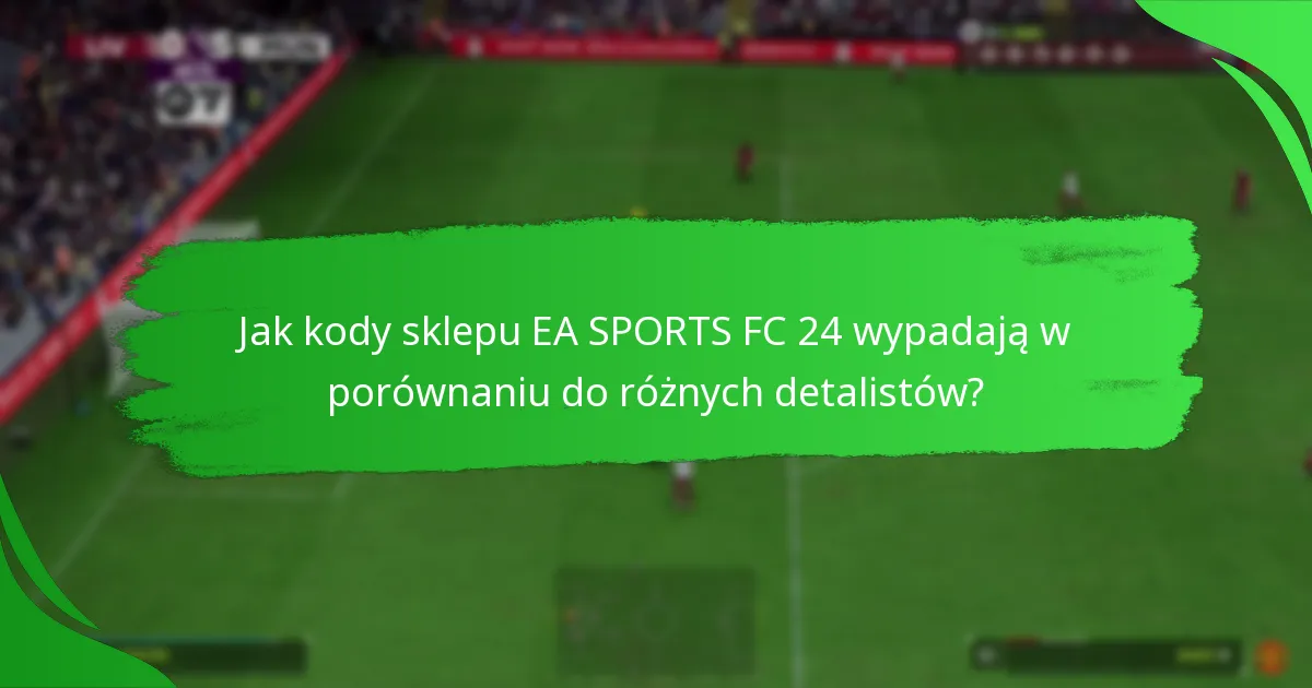 Na jakich platformach są dostępne kody sklepu EA SPORTS FC 24?