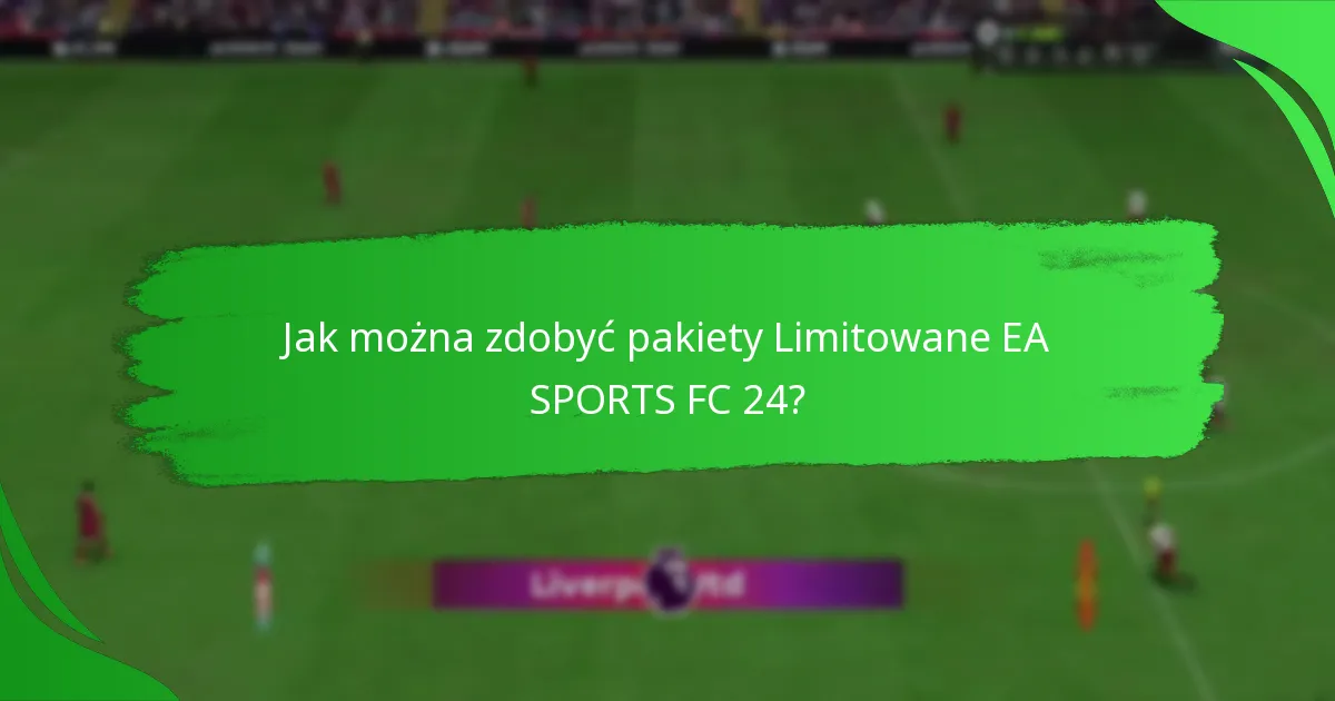 Kiedy i gdzie można kupić pakiety Limitowane EA SPORTS FC 24?