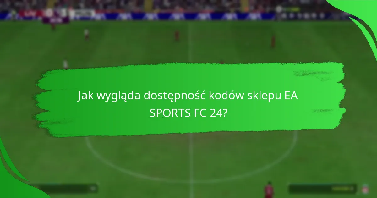 Jak zrealizować kody sklepu EA SPORTS FC 24?