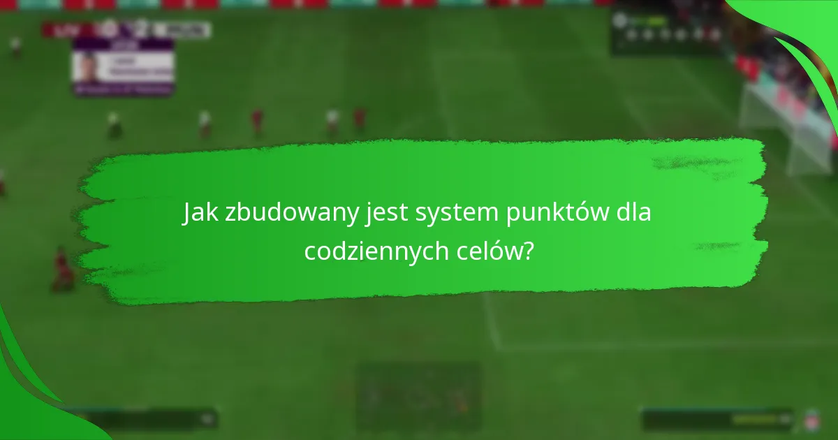 Jak zbudowany jest system punktów dla codziennych celów?