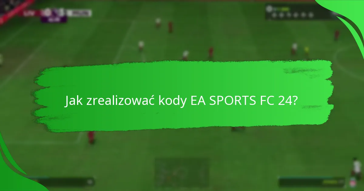 Jakie platformy obsługują kody EA SPORTS FC 24?