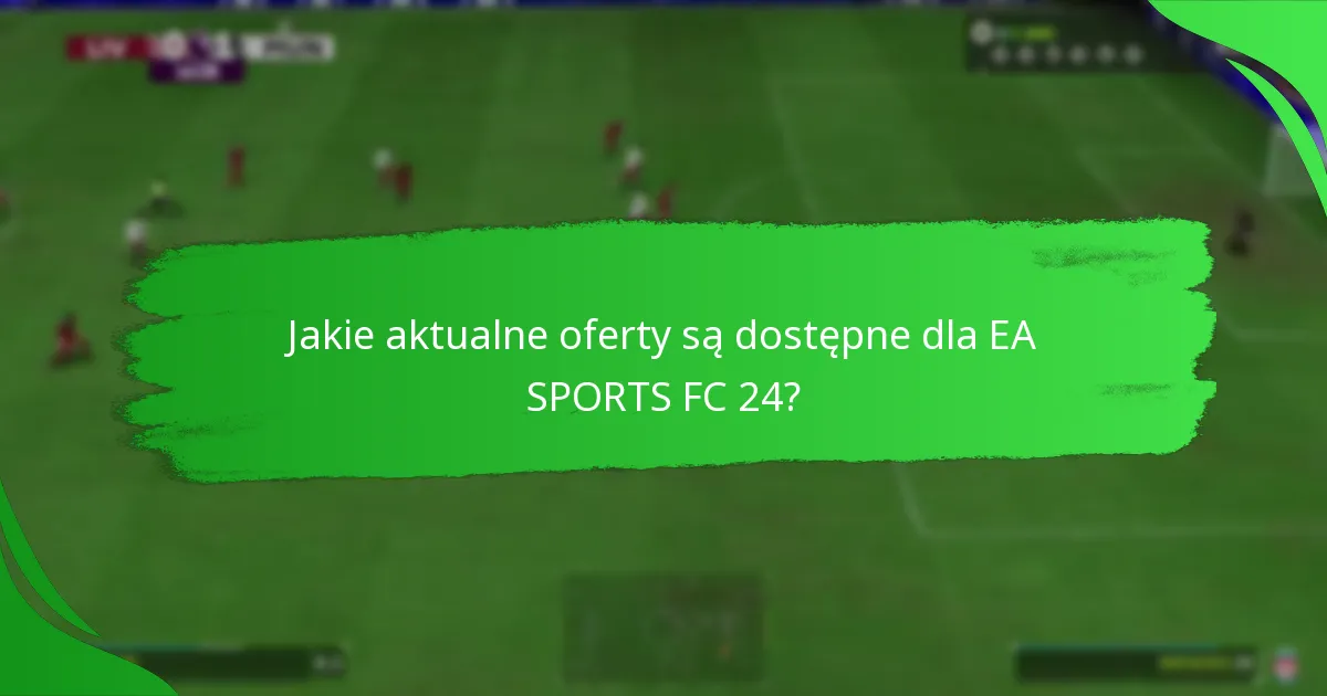 Które kody EA SPORTS FC 24 oferują najlepszą wartość?