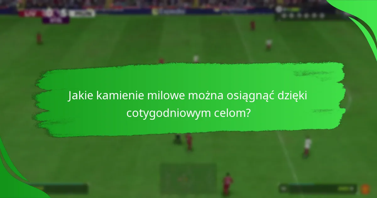 Jakie kamienie milowe można osiągnąć dzięki cotygodniowym celom?