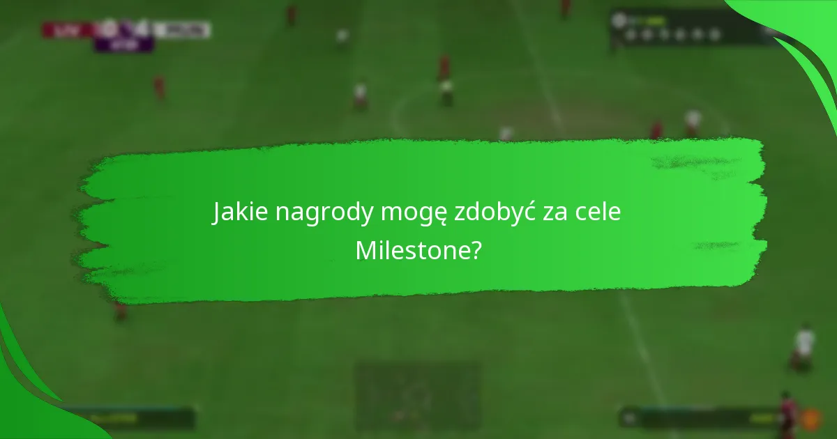 Które cele Milestone warto realizować?