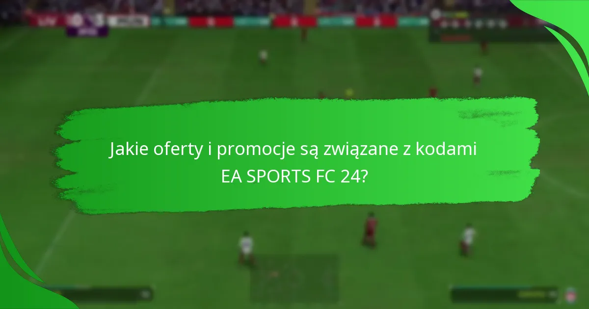 Jak wymienić kody EA SPORTS FC 24 na ograniczony czas?