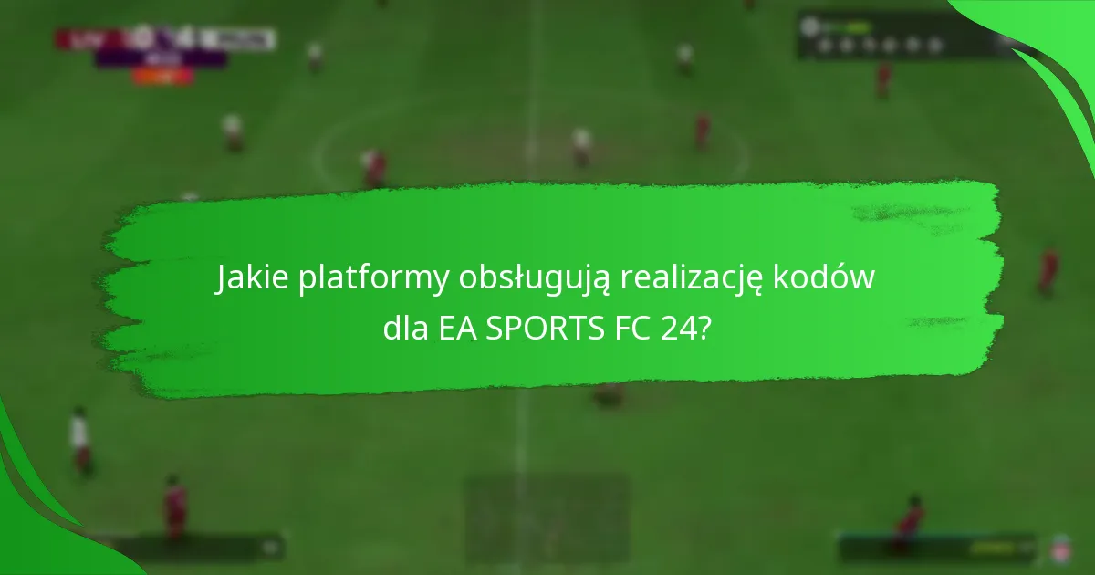 Jakie rodzaje kodów można zrealizować w EA SPORTS FC 24?