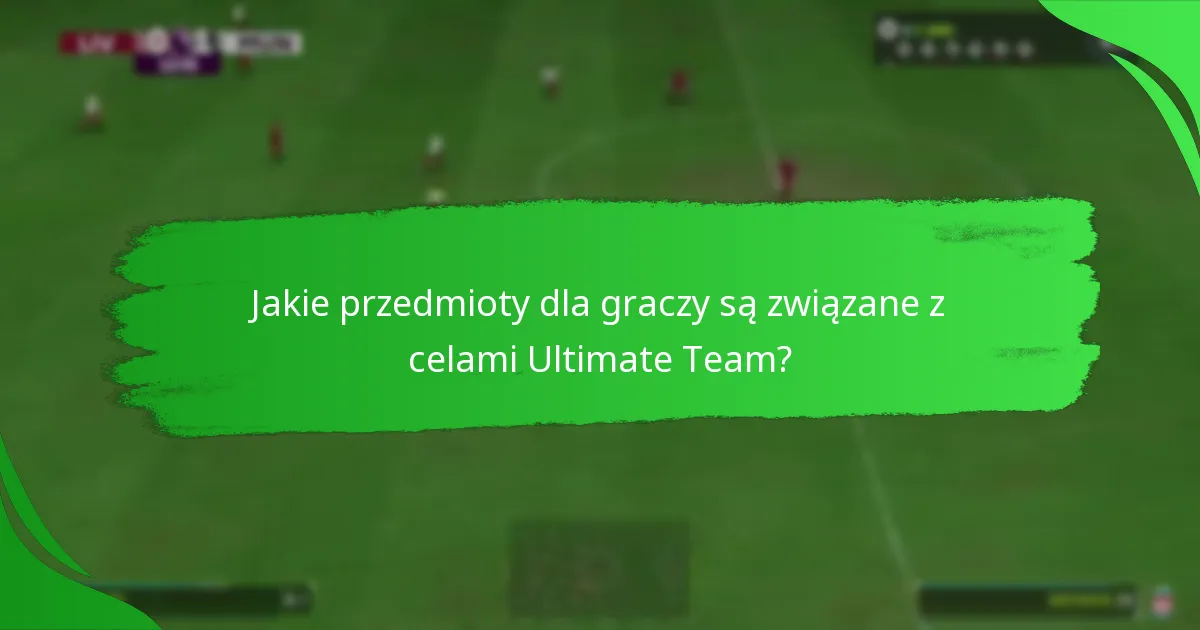 Jakie są najlepsze strategie na ukończenie celów Ultimate Team?