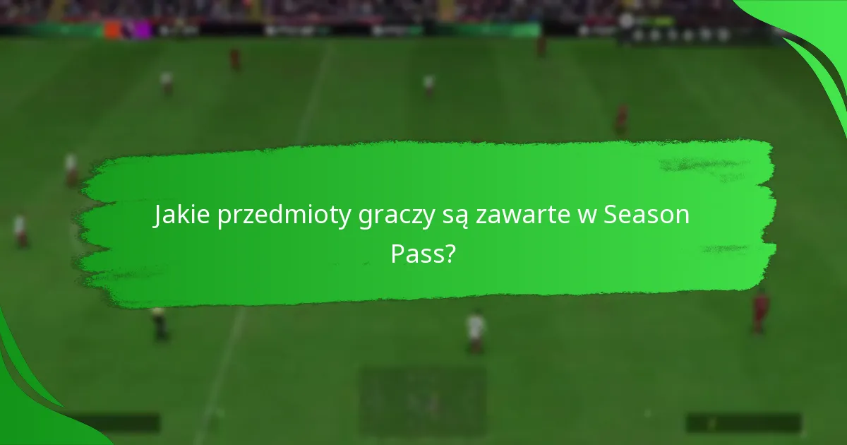 Jakie przedmioty graczy są zawarte w Season Pass?