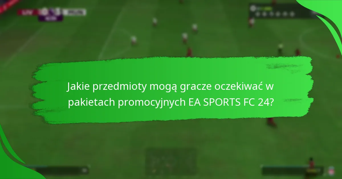 Kiedy są dostępne pakiety promocyjne EA SPORTS FC 24?