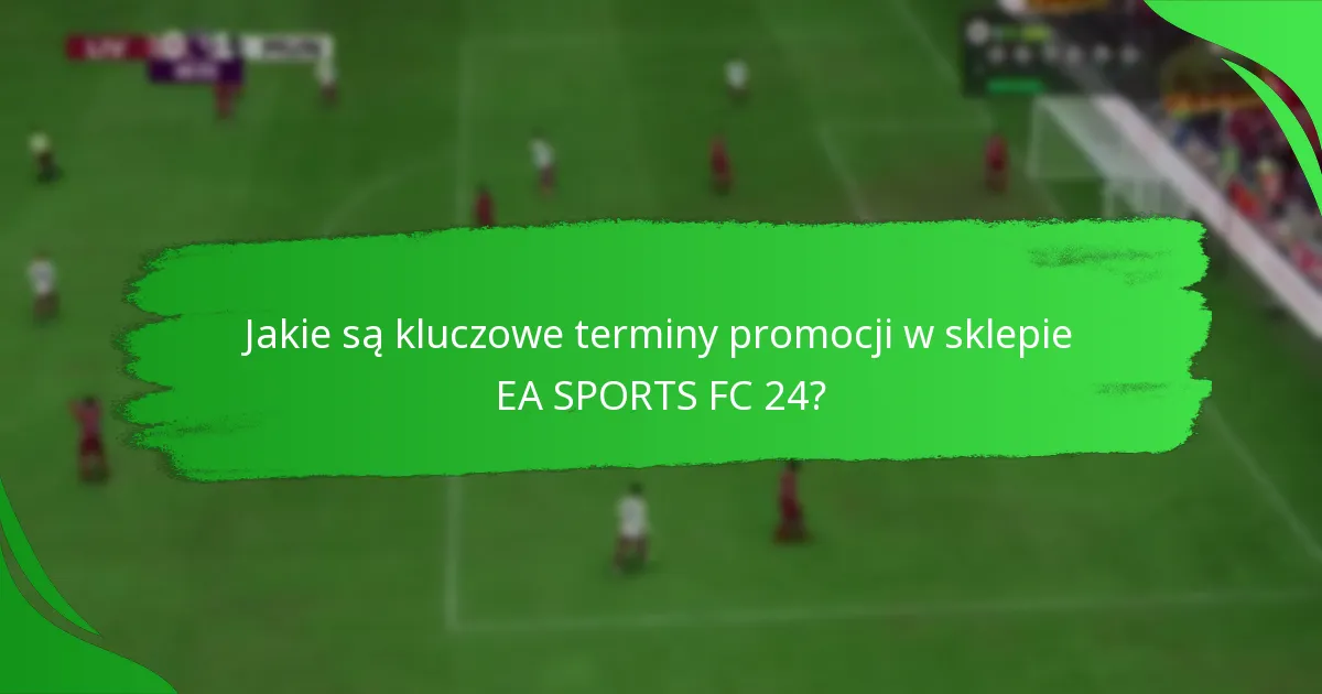 Jak maksymalizować korzyści z promocji EA SPORTS FC 24?