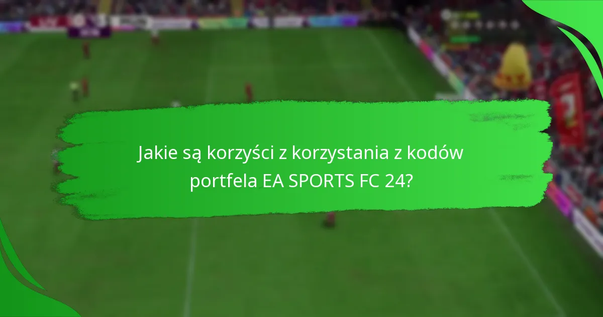 Na jakich platformach są obsługiwane kody portfela EA SPORTS FC 24?