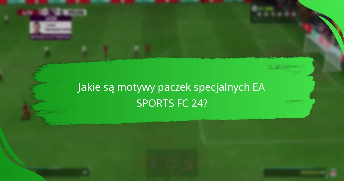 Jak ocenić wartość paczek specjalnych EA SPORTS FC 24?