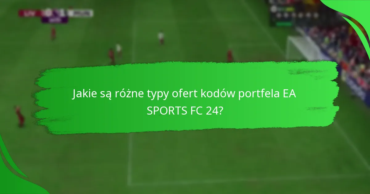 Jakie są korzyści z korzystania z kodów portfela EA SPORTS FC 24?