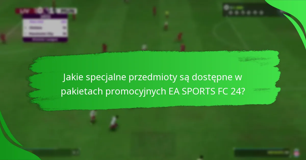 Kiedy są dostępne pakiety promocyjne EA SPORTS FC 24?